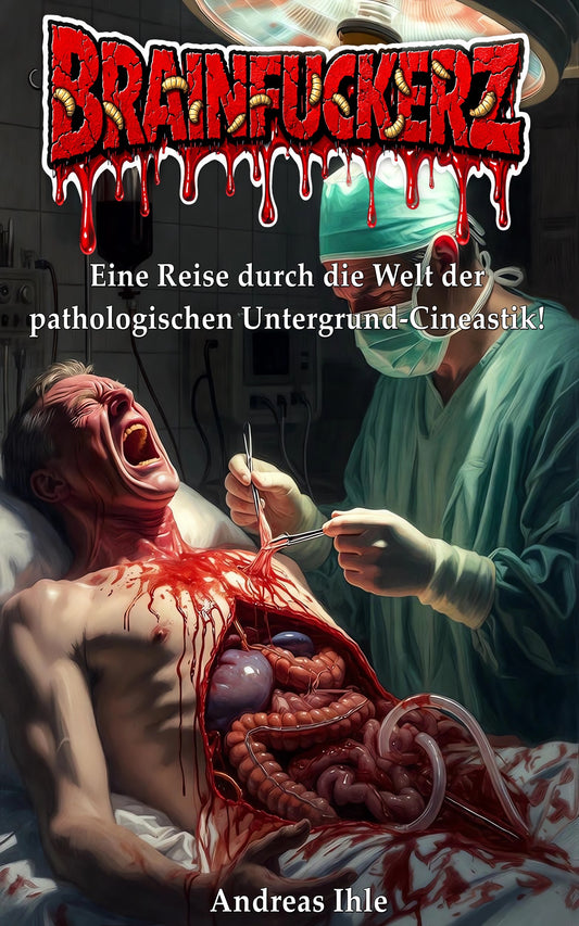 Brainfuckerz - Eine Reise durch die Welt der pathologischen Untergrund-Cineastik